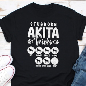 Stubborn Akita Tricks Shirt, Akita Dog Shirt, Akita Shirt, Akita Pet Shirt, Funny Akita Shirt, Akita Dog Lover, Dog Lover Shirt, Dog Mom Dad