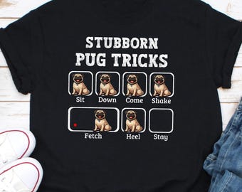 Stubborn Pug Tricks, T-Shirt, Dog Mom, Dog Lover Shirt, Dog Owner Shirt, Funny Pug, Dog Dad, Pug Shirt, Pug Gifts, Pug Lover, Pug Mom Shirt