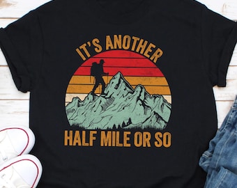 Retro Hiking Shirt, Rainbow Shirt, Hiking Clothes, It's Another Half Mile Or So T Shirt, Camper Shirt, Climber Gift, Outdoor Enthusiast