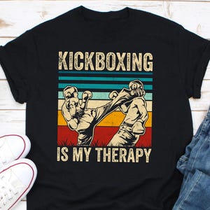 Kickboxing Is My Therapy, Kickboxer Shirt, Kickboxing Is My Therapy, Kickboxer Gift, Kick Boxing, Fighter, Martial Arts Tee, Combat Sports