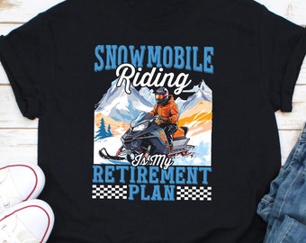 Snowmobile Riding Is My Retirement Plan Shirt, Snowmobile Life Shirt, Snow Mobile Riders Shirt, Snowmobiling Lovers Shirt, Snowmobiler Shirt