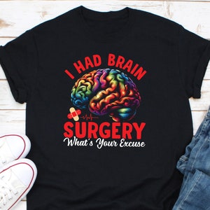 I Had Brain Surgery What&#39;s Your Excuse Shirt, Brain Surgery Warrior Shirt, Brain Cancer Support Shirt, Brain Tumor Awareness Shirt