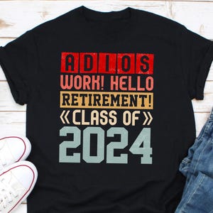 Shirt Adios Work Hallo pensioen klasse van 2024 Shirt, gepensioneerd, pensioen shirt, grappig gepensioneerd shirt, officieel gepensioneerd, happy pensionering shirt