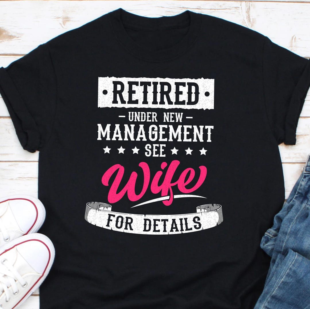 Retirement Svg Retired Under New Management See Wife For Details Svg Happy Funny  Retirement Sayings Quotes, image size:1080x1077