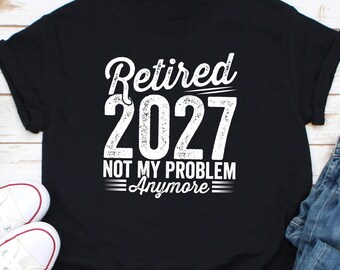 Retirado 2027 Ya no es mi problema camisa, enseñé que amaba la camisa, camisa de maestro jubilado, la escuela está fuera para siempre camisa, camisa jubilada