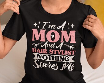I'm A Mom And A Hair Stylist Nothing Scares Me Shirt, Hair Stylist Mom Shirt, Hair Hustler Shirt, Hair Dresser Gift, Gift For Hair Stylist