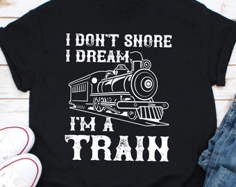 I Don't Snore I Dream I'm A Train Shirt, Funny Dad Shirt, Funny Grandpa Shirt, Locomotive Gift, Funny Grandpa Gift, Funny Dad Gift