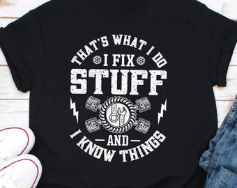 That's What I Do I Fix Stuff And I Know Things Shirt, Mechanic Engineer Garage Shirt, Father's Day Shirt, Cool Dad Shirt, Mechanic Shirt