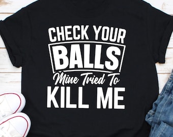 Check Your Balls Mine Tried to Kill Me Shirt, Testicular Cancer awareness Shirt, Testicular Cancer Shirt, Testicular Cancer Support Tee