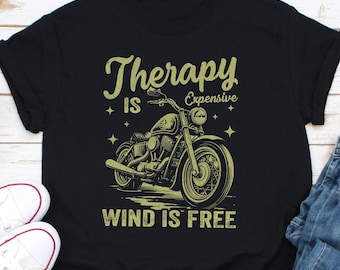Therapy Is Expensive Wind Is Free Motorcycle Shirt, Biker Shirt, Biker Wife Gifts, Biker Hoodie, Motorcycle Lovers Shirt, Rider Shirt