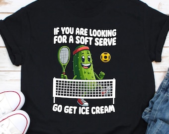 If You're Looking for Soft Serve, Go Get Ice Cream Shirt, Pickleball Team Shirt, Pickleball Coach Gift, Pickleball Player Shirt Gift