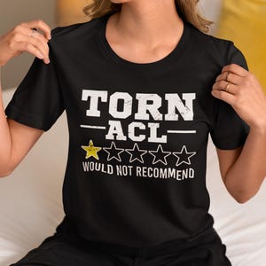Torn ACL Would Not Recommend Shirt, Funny ACL Surgery T-Shirt, Knee Surgery Gift, Get Well Soon Gift, Hoodie, Sweatshirt, Long Sleeve