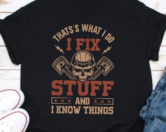 I Fix Stuff Shirt, That's What I Do I Fix Stuff And Know Things Shirt, Mechanic Engineer Garage Shirt, Father's Day Shirt, Mechanic Lovers