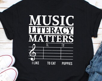 Music Literacy Matters I Like To Eat Puppies Shirt, Shirts For Musician, Gift For Music Lover,Music Teacher Shirt,Trend Shirt,Musician Shirt