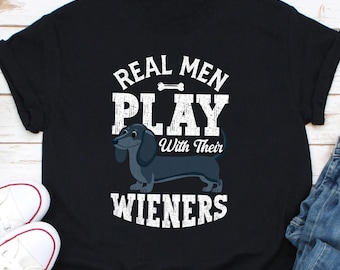 Real Men Play With Their Wiener Shirt, Wiener Dog Shirt, Gift For Wiener Owner, Wiener Lover, Dog Owner Shirt, Wiener Dog Shirt
