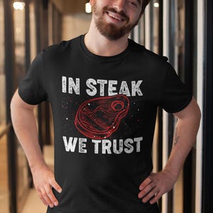 In Steak We Trust Shirt, Mr. Steak Shirt, Steak Lovers Gift, Beef Steak Shirt, Ribeye Steak Shirt, Grilling Steak Shirt, Meat Lovers Shirt
