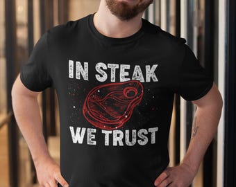 In Steak We Trust Shirt, Mr. Steak Shirt, Steak Lovers Gift, Beef Steak Shirt, Ribeye Steak Shirt, Grilling Steak Shirt, Meat Lovers Shirt