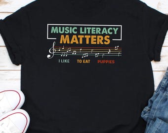 Music Literacy Matters I Like To Eat Puppies Shirt, Shirts For Musician, Gift For Music Lover,Music Teacher Shirt,Trend Shirt,Musician Shirt