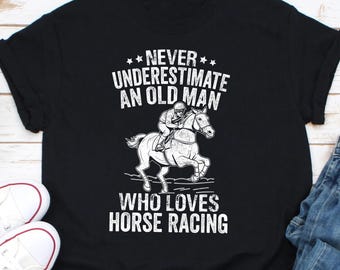 Never Estimate An Old Man Who Loves Horse Racing Shirt, Jockey Gift, Equestrian Sport Shirt, Horseback Rider, Horse Racing, Horse Design