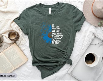 We Don't Know How Strong We Are Shirt, Cancer Survivor Gifts for Her, Cancer Support Shirts for Women, Stronger Than Cancer