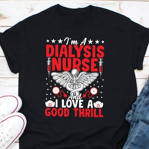I&#39;m A Dialysis Nurse and I Love A Good Thrill Shirt, Dialysis Technician Shirt, Dialysis Tech Shirt, Dialysis Nurse Shirt, Nephrology Nurse