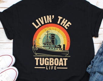 Livin' The Tugboat Life Shirt, Boat Shirt, Tugboat Shirt, Tugboat Gift, Tugboat Captain Shirt, Sailor Shirt, Tugboat Captain Shirt