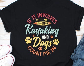 カヤックと犬のシャツ、関係がある場合のシャツ、犬好き、キャンプシャツ、アウトドアシャツ、アドベンチャーシャツ、アウトドアギフト、自然シャツ、カヤック