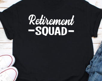 Retirement Squad Shirt, Retirement T-shirt, Retirement Tee, Cute Retire Shirts, Retired Tee,Retirement Party, Retirement Gift
