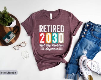 Retired 2030 Not My Problem Anymore Shirt, Retired Teacher Shirt, Teacher Retirement Gifts, Retiring Teacher Shirt, School's Out Forever