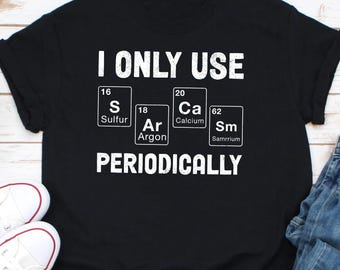 Ich verwende nur regelmäßig Shirt, Nerd Shirt, lustiges Chemie Shirt, Chemielehrer Shirt, Wissenschaftslehrer Shirt Periodensystem Geschenk