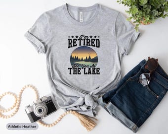I’m Retired See You At The Lake Shirt, Lake life Shirt, Lake Days Shirt, Lake Vacation Shirt, Lake Vibes Shirt, Summer Lake Shirt