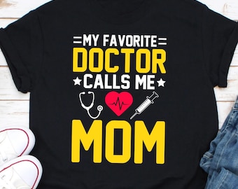 My Favorite Doctor Calls Me Mom T-Shirt, Funny Doctor Shirt, Gift For Doctor, Moms Tee, Mothers Day Gift, Mothers Day Shirt, Doctor Tee