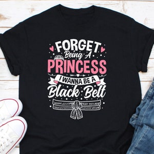 Dimentica di essere una principessa, voglio essere una cintura nera Camicia, Camicia Karate, Regalo per gli amanti del Karate, Camicia Arti Marziali, Camicia Ragazza Karate