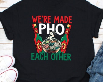We're Made Pho Each Other Shirt, Pho-shirt, Pho Lover-cadeau, Pho Noedels-shirt, Food-shirt, Pho Soup-shirt, Vietnamees Pho Soup-shirt