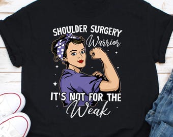 Shoulder Surgery Warrior Shirt, Not for the Weak Shirt, Strong Women Shirt, Woman Empowerment, Shoulder Surgery Fighter, Surgery Warriors