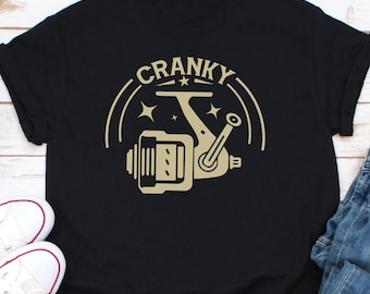 Cranky T-shirt Funny Fishing Shirt Fishing Reel Tee Fisherman Gift Fisher Man Tee Fishing Dad Gift Fishing Gift Ideas For him Dad Husband