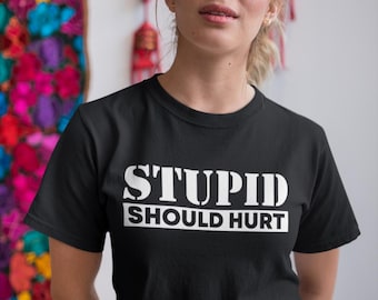 Stupid Should Hurt T-Shirt, No Filter T-Shirt, Blunt t-Shirt, Offensive T-Shirt, Humor T-Shirt, Funny T-Shirt, Gift Tee
