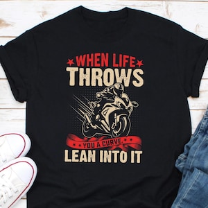 When Life Give You A Curve Lean On It Biker Shirt, Motorcycle Passion Biker Shirt, Bike Rider Shirt, Biker Shirt, Bike Lovers Gift Shirt