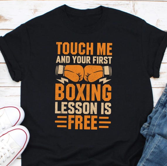 Touch Me And Your First Boxing Lesson Is Free Shirt, Combat Sports, Fist Fight, Boxing Lovers Design, Amateur Boxing, Professional Boxing