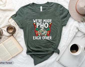 We're Made Pho Each Other Shirt, Pho-shirt, Pho Lover-cadeau, Pho Noedels-shirt, Food-shirt, Pho Soup-shirt, Vietnamees Pho Soup-shirt