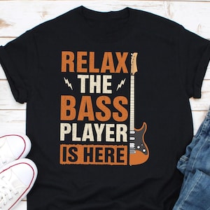 Bass Player Shirt Bassist Shirt for Bassist Bass Player Gift Bassist Gift Band Shirt Band Member Shirt Relax The Bass Player Is Here