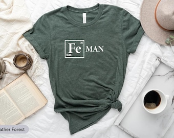 Fe Man Shirt, Iron Man Shirt, Scientist Shirt, Periodic Table Shirt, Science Pun Shirt, Iron Element Shirt, Fe Element Shirt, Science Nerd
