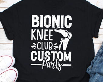 Bionic Custom Parts Knee Club Shirt, Gift For Knee Arthroplasty Warrior, Knee Replacement Surgery Shirt For Men And Women, Joint Replacement