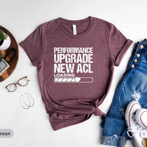 Performance Upgrade New Acl Loading T-Shirt, Knee Replacement Shirt, Joint Replacement Shirt, Surgery Gift, Knee Surgery, Tank Top, Hoodie