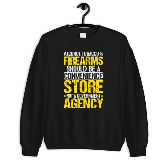 alcohol tobacco and firearms should be a convenience store Buy Alcohol Tobacco Firearms Should Be a Convenience Store Not a Government  Agency Shirt, ATF Shirt, ATF Fighter Shirt, ATF Agent Shirt Gift Online in  India