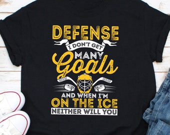 Defense I Don’t Get Many Goals And When I’m On The Ice Neither Will You Shirt, I Am A Goalie Shirt, Hockey Goalie Shirt, Ice Hockey Shirt