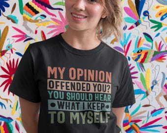 My Opinion Offended You Funny T-Shirt, Humor Novelty Shirt,Shirt Gift For Men,Best Friends Shirt,Offensive Rude Shirt,Fun Shirt,Gift For Her