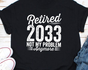 Camisa jubilada 2033 Ya no es mi problema, camisa de maestro jubilado, camisa de jubilación de maestros, regalo de jubilación, camisa de jubilación feliz