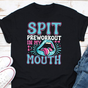 Spit Preworkout In My Mouth Shirt, Gym Shirt, Workout Shirt, Fitness Shirt, Bodybuilding Shirt, Gym Lover Shirt, Funny Training Shirt