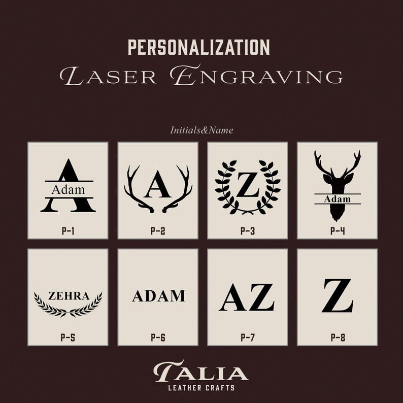 May include: A graphic showing eight different personalization options for laser engraving. The options include a single initial with antlers, a single initial with a laurel wreath, a name with a single initial, a single initial with a laurel wreath, a name, two initials, a single initial, and a single initial with a laurel wreath. The text "PERSONALIZATION LASER ENGRAVING" is at the top of the graphic. The text "Initials & Name" is below the text "PERSONALIZATION LASER ENGRAVING". The text "TALIA LEATHER CRAFTS" is at the bottom of the graphic.